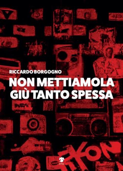 NON METTIAMOLA GIU' TANTO SPESSA