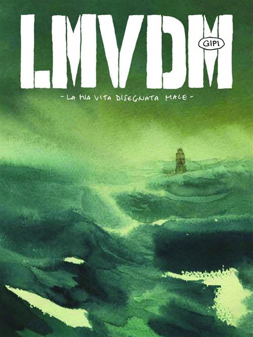 LMVDM - LA MIA VITA DISEGNATA MALE - GIPI - EDIZIONE DEFINITIVA