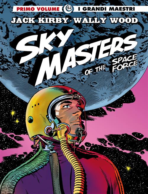 I GRANDI MAESTRI 62: JACK KIRBY/ WALLY WOOD - SKY MASTERS OF THE SPACE FORCE 1