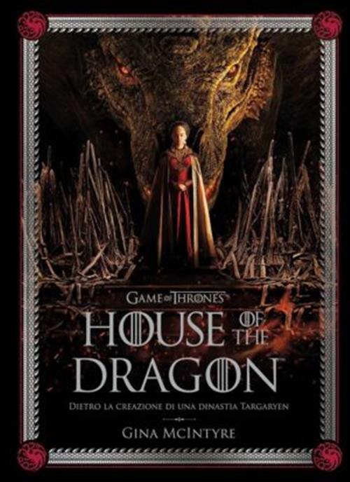 GAME OF THRONES: HOUSE OF THE DRAGON - DIETRO LA CREAZONE DI UNA DINASTIA TARGARYEN