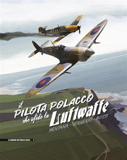 IL PILOTA POLACCO CHE SFIDO' LA LUFTWAFFE
