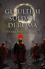 GLI ULTIMI SOLDATI DI ROMA: VEXILLATIO 476 D.C
