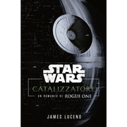 STAR WARS ROMANZI - CATALYST UN ROMANZO DI ROGUE ONE