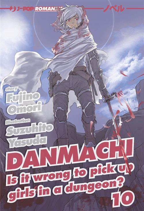 DANMACHI NOVEL 10 - IS IT WRONG TO PICK UP GIRLS IN A DUNGEON?