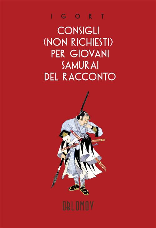 CONSIGLI (NON RICHIESTI) PER GIOVANI SAMURAI DEL RACCONTO