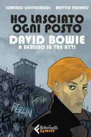 HO LASCIATO OGNI POSTO - DAVID BOWIE A BERLINO IN TRE ATTI