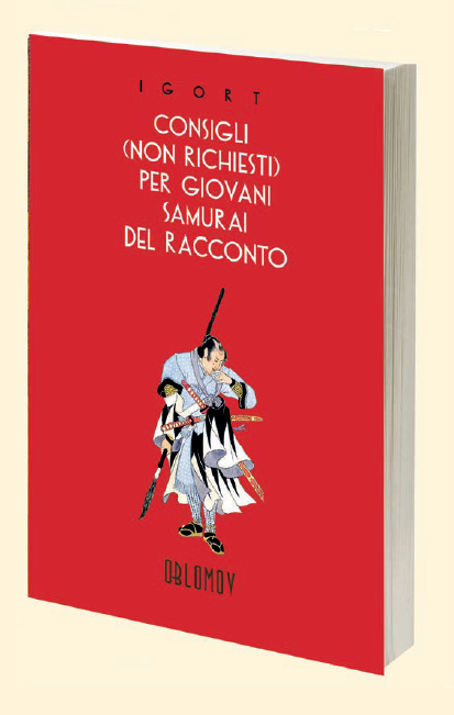 CONSIGLI (NON RICHIESTI) PER GIOVANI SAMURAI DEL RACCONTO - NUOVA EDIZIONE