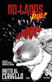 NO LANDS PULP: DRITTO AL CERVELLO 1