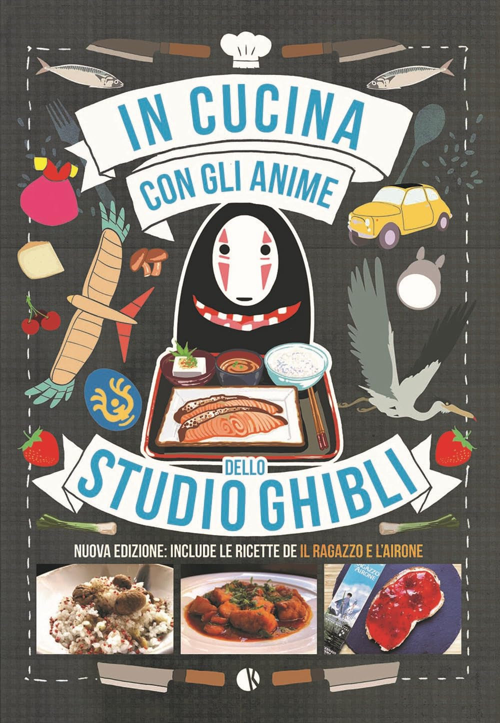 IN CUCINA CON GLI ANIME DELLO STUDIO GHIBLI - NUOVA EDIZIONE: INCLUDE LE RICETTE DE IL RAGAZZO E L'AIRONE
