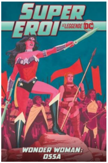 SUPEREROI LE LEGGENDE DC 57 - WONDER WOMAN: OSSA