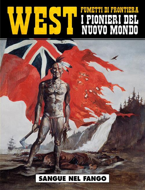 WEST: FUMETTI DI FRONTIERA 7 - I PIONIERI DEL NUOVO MONDO - SANGUE NEL FANGO