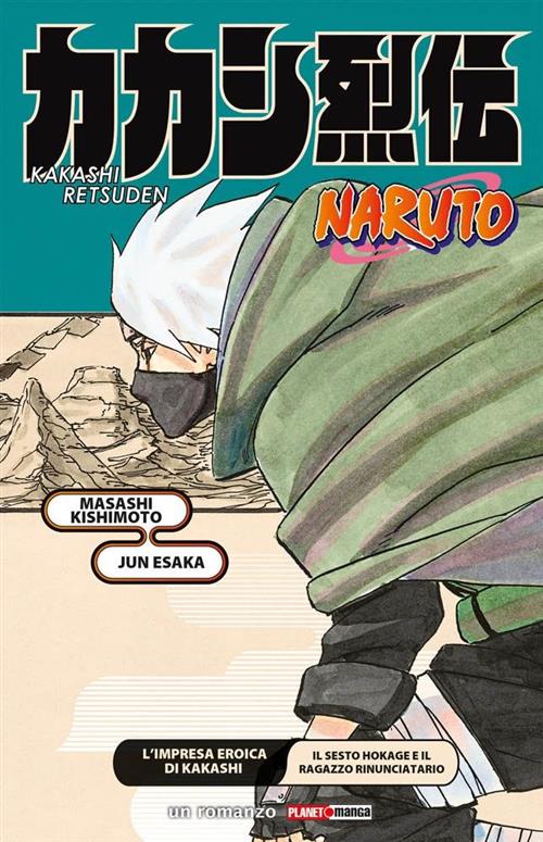 NARUTO ROMANZO - L'IMPRESA EROICA DI KAKASHI IL SESTO HOKAGE E IL RAGAZZO RINUNCIATARIO