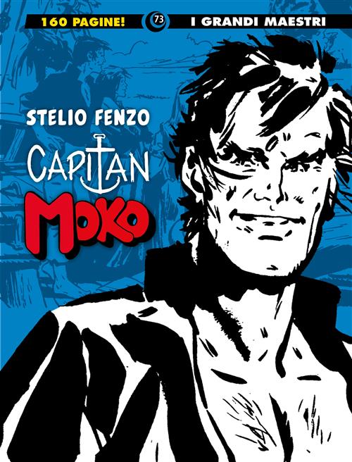 I GRANDI MAESTRI 73: STELIO FENZO - CAPITAN MOKO VOL.1