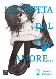 DISTRUTTA DAL TUO AMORE... 2