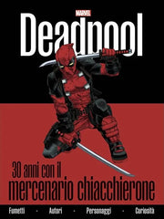 DEADPOOL - 30 ANNI CON IL MERCENARIO CHIACCHIERONE