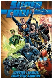 SUPEREROI LE LEGGENDE DC 46 - JUSTICE LEAGUE: EROI PER SEMPRE